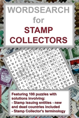 Wordsearch for Stamp Collectors: a handy, pocket size puzzle book that features 100 puzzles and clues from postage stamp issuing countries (new and ol by Addicts, Puzzle