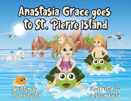 Anastasia Grace goes to St. Pierre Island by Potgieter, Roz