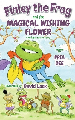 Finley the Frog and the Magical wishing Flower by Dee, Pria