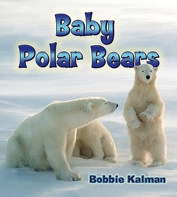 Baby Polar Bears by Kalman, Bobbie