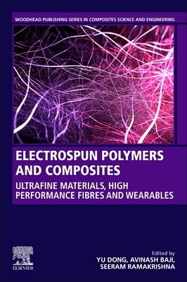 Electrospun Polymers and Composites: Ultrafine Materials, High Performance Fibers and Wearables by Dong, Yu