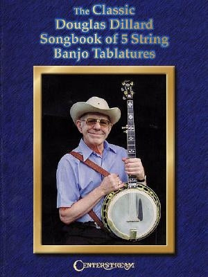 The Classic Douglas Dillard Songbook of 5-String Banjo Tablatures by Dillard, Douglas