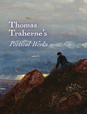 The Poetical Works of Thomas Traherne by Traherne, Thomas