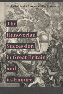 The Hanoverian Succession in Great Britain and Its Empire by Sirota, Brent S.