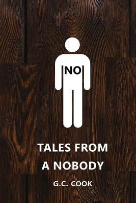 Tales from a Nobody by Cook, G. C.