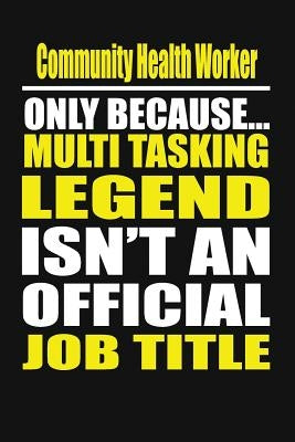 Community Health Worker Only Because Multi Tasking Legend Isn't an Official Job Title by Notebook, Healthy