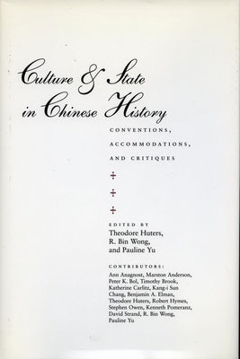 Culture & State in Chinese History: Conventions, Accommodations, and Critiques by Huters, Theodore