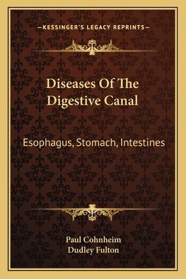 Diseases Of The Digestive Canal: Esophagus, Stomach, Intestines by Cohnheim, Paul