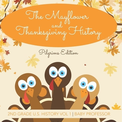 The Mayflower and Thanksgiving History Pilgrims Edition 2nd Grade U.S. History Vol 1 by Baby Professor