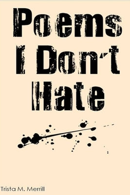 Poems I Don't Hate by Merrill, Trista