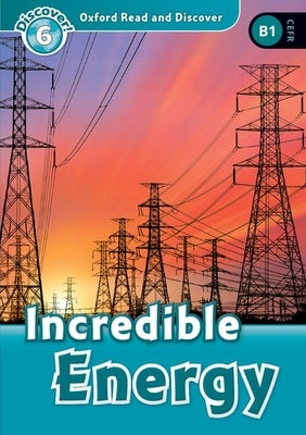 Read and Discover Level 6 Incredible Energy by Louise & Richard Spilsbury