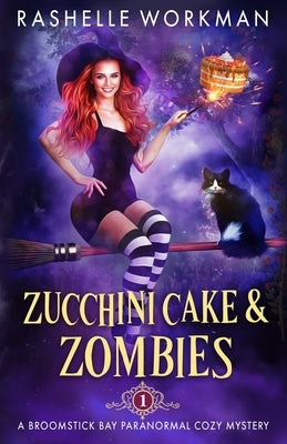 Zucchini Cake and Zombies by Workman, Rashelle