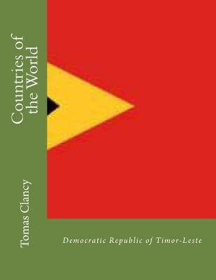 Countries of the World: Democratic Republic of Timor-Leste by Clancy, Tomas