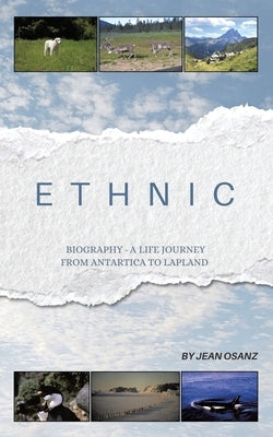 Ethnic: Biography - A Life Journey From Antartica to Lapland by Osanz, Jean