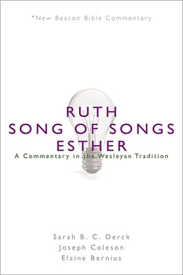 Nbbc, Ruth/Song of Songs/Esther: A Commentary in the Wesleyan Tradition by Derck, Sarah B. C.