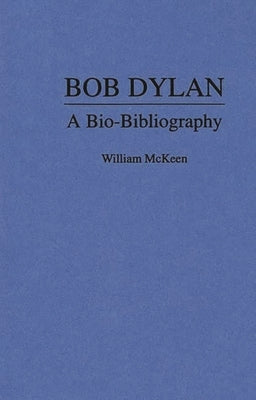 Bob Dylan: A Bio-Bibliography by McKeen, William