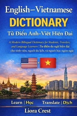 English-Vietnamese Dictionary: A Modern Bilingual Dictionary for Students, Travelers, and Language Learners Từ Điển Anh-Việt Hi by Crest, Liora