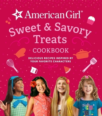 American Girl Sweet & Savory Treats Cookbook: Delicious Recipes Inspired by Your Favorite Characters (American Girl Doll Gifts) by Weldon Owen