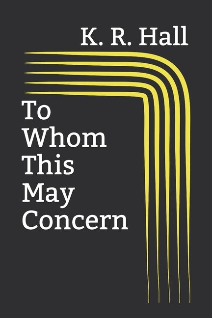 To Whom This May Concern by Hall, K. R.
