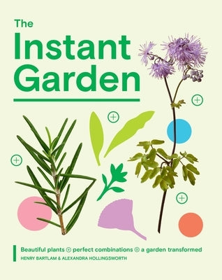 The Instant Garden: Transform Your Outdoor Space and Create Immediate Impact by Bartlam, Henry