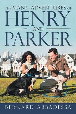 The Many Adventures of Henry and Parker by Abbadessa, Bernard