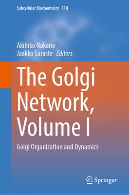 The Golgi Network, Volume I: Golgi Organization and Dynamics by Nakano, Akihiko