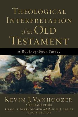 Theological Interpretation of the Old Testament: A Book-By-Book Survey by Vanhoozer, Kevin J.