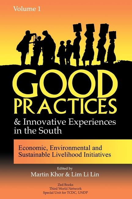 Good Practices and Innovative Experiences in the South (Volume 1): Economic, Environmental and Sustainable Livelihood Initiatives by Khor, Martin
