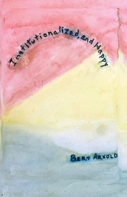 Institutionalized and Happy by Arnold, Bert