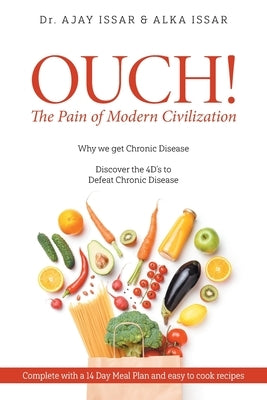 OUCH! The Pain of Modern Civilization: Why We Get Chronic Disease & Discover the 4D's to Defeat Chronic Disease by Ajay