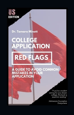 College Application Red Flags: A Guide to Avoid Common Mistakes in Your Application by Minott, Tamara