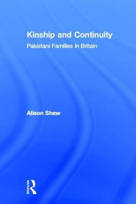 Kinship and Continuity: Pakistani Families in Britain by Shaw, Alison