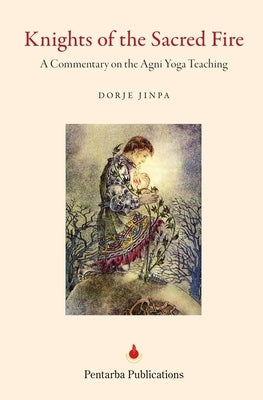 Knights of the Sacred Fire: An Introduction to the Agni Yoga Teaching by Jinpa, Dorje