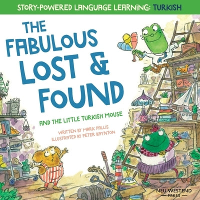 The Fabulous Lost and Found and the little Turkish mouse: heartwarming & fun bilingual English Turkish book for kids by Baynton, Peter