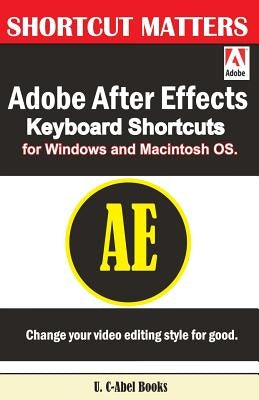 Adobe After Effects Keyboard Shortcuts for Widows and Macintosh OS. by Books, U. C.