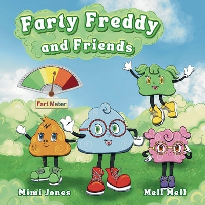 Farty Freddy and Friends: A Laugh Out Loud Story About Friendship, Fun, and Farts by Mell, Mell