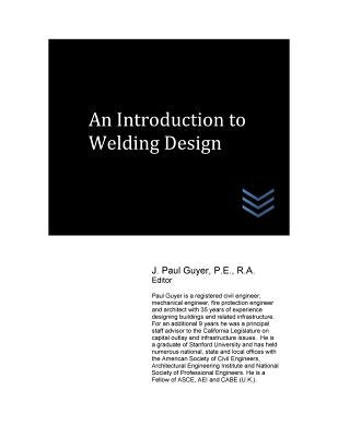 An Introduction to Welding Design by Guyer, J. Paul