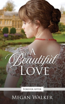 A Beautiful Love: A Regency Fairy Tale Retelling by Walker, Megan