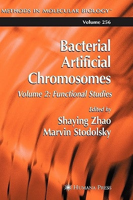 Bacterial Artificial Chromosomes: Volume 2: Functional Studies by Zhao, Shaying