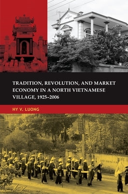 Tradition, Revolution, and Market Economy in a North Vietnamese Village, 1925-2006 by Luong, Hy Van