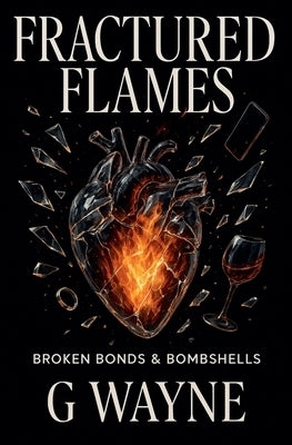Fractured Flames by Wayne, G.