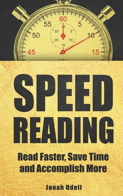 Speed Reading: Read Faster, Save Time and Accomplish More by Udell, Jonah