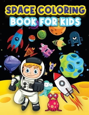 Space Coloring Book For Kids: Big Coloring Pages For Kids Ages 4-8, 6-9. Space Coloring Activities For Boys And Girls. Fun Designs To Color: Astrona by Books, Art
