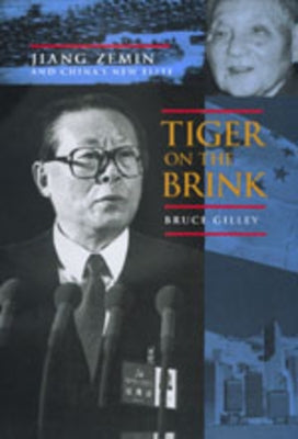 Tiger on the Brink: Jiang Zemin and China's New Elite by Gilley, Bruce