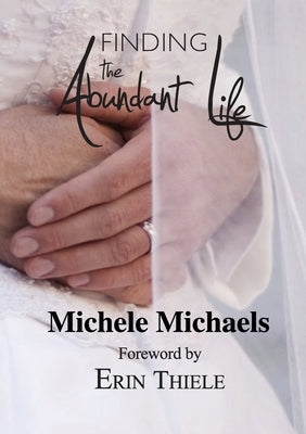 Finding the Abundant Life by Thiele, Erin