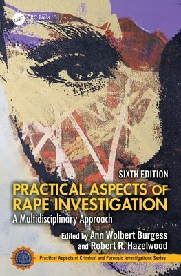 Practical Aspects of Rape Investigation: A Multidisciplinary Approach, by Wolbert Burgess, Ann