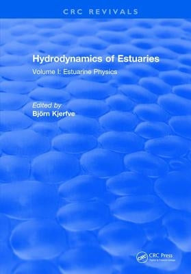 Hydrodynamics of Estuaries: Volume I Estuarine Physics by Kjerfve, B.