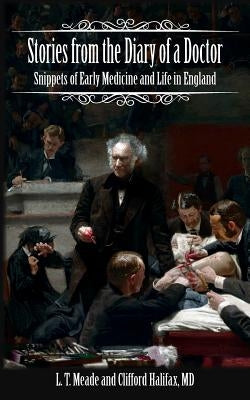 Stories from the Diary of a Doctor: Snippets of Early Medicine and Life in England by Halifax, Clifford