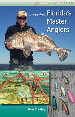 Secrets from Florida's Master Anglers by Presley, Ron