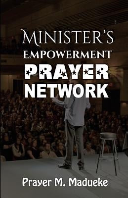 Ministers Empowerment Prayer Network by Madueke, Prayer M.